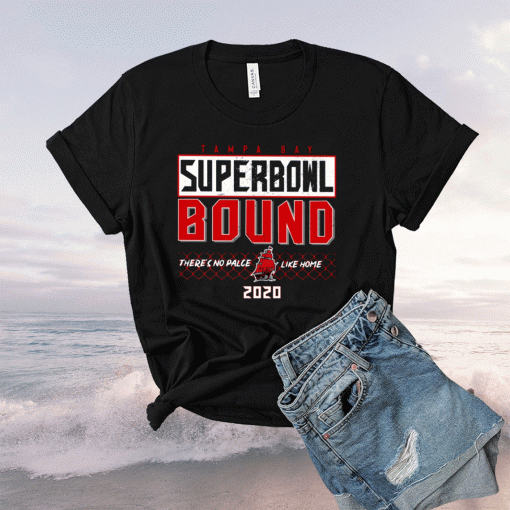 Tampa Bay Super Bowl Bound There’s No Place Like Home 2021 T-Shirt