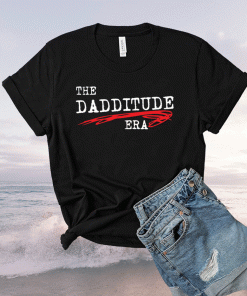 The Dadditude ERA T-Shirt