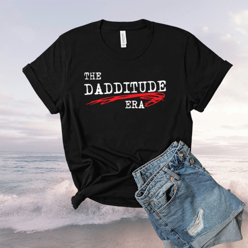 The Dadditude ERA T-Shirt