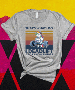 Unicorn That’s What I Do I Deadlift And I Know Things T-Shirt