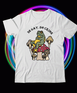 Frog and Mushroom be gay do crime shirt