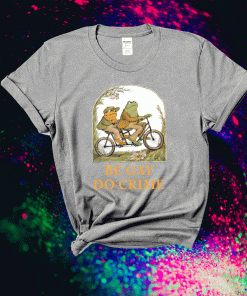 Frog and Toad be gay do crime t-shirt