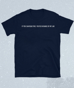 IF YOU CAN READ THIS YOU'RE IN RANGE OF MY JAB Shirt