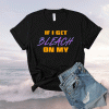 If I Get Bleach On My T-Shirt