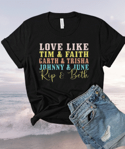 Love like Tim and Faith Garth and Trisha Jonny and June T-Shirt