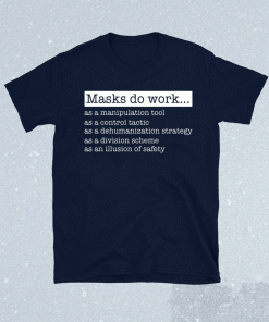 Masks do work as a manipulation tool as a control tactic t-shirt