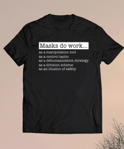 Masks do work as a manipulation tool as a control tactic t-shirt