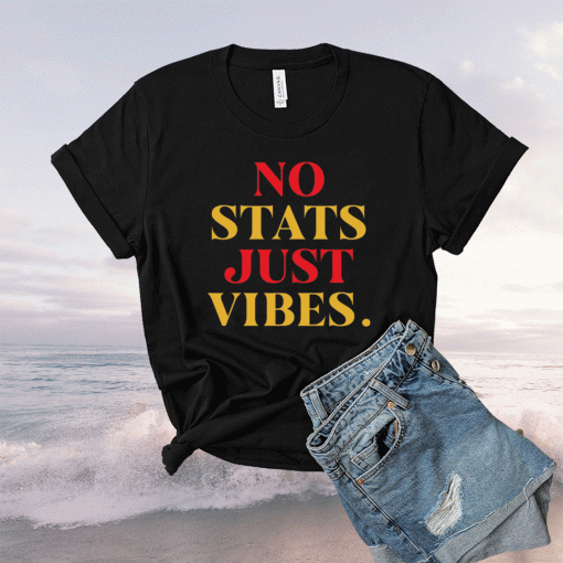 No stats just vibes t-shirt