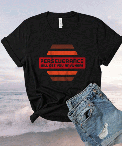 Perseverance Will Get You Anywhere Shirt