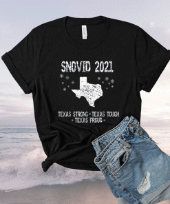 Snovid 2021 Texas Strong Texas Tough Texas Proud 2021 Shirt