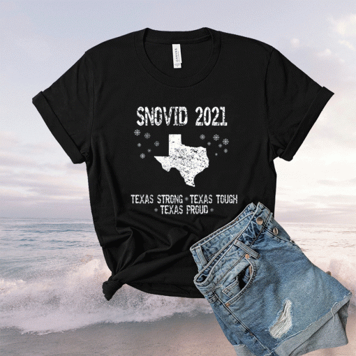 Snovid 2021 Texas Strong Texas Tough Texas Proud 2021 Shirt