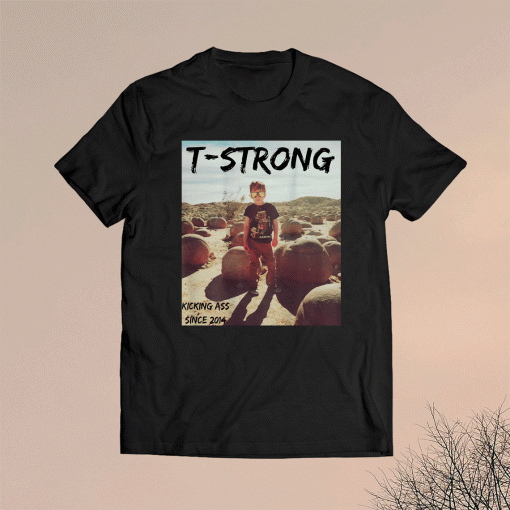 T-Strong Kicking Ass Since 2014 Shirt