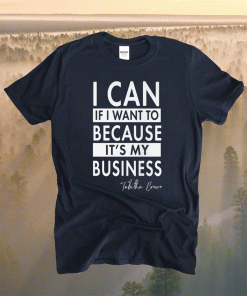 TABITHA BROWN I CAN IF I WANT TO BECAUSE IT'S MY BUSINESS SHIRT