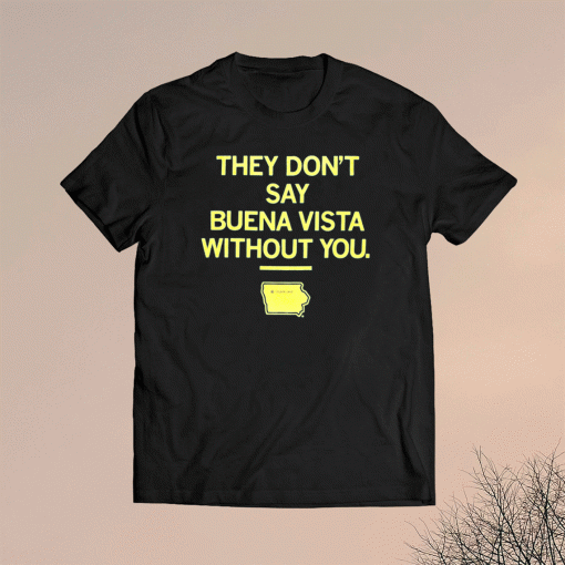 They Don't Say Buena Vista Without You Unisex TShirt