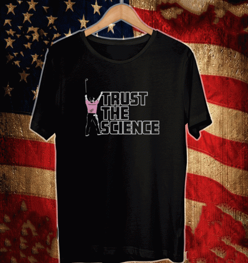 Trust the Science Shirt