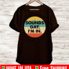 Sounds gay I’m in T-Shirt