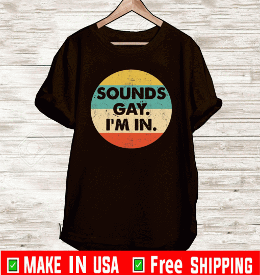 Sounds gay I’m in T-Shirt
