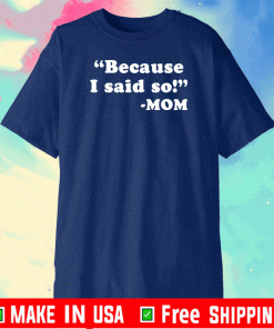 Because I said so mom 2021 T-Shirt