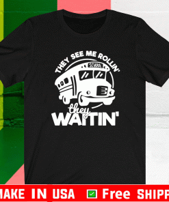 They See Me Rollin School They Waitin T-Shirt