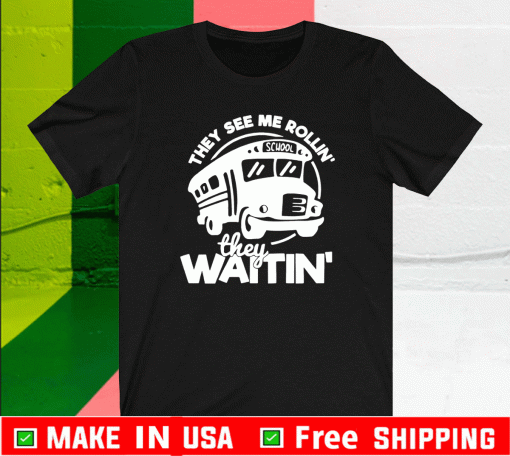 They See Me Rollin School They Waitin T-Shirt