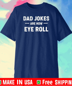 Buy Dad jokes are how eye roll T-Shirt