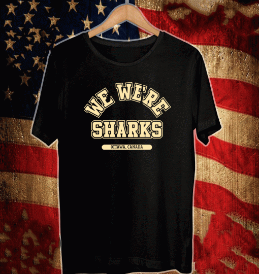We Were Sharks Ottawa Cannada T-Shirt
