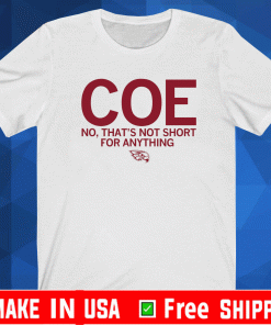 COE NO, THAT'S NOT SHORT FOR ANYTHING T-SHIRT