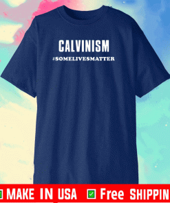 Calvinism somelivesmatter 2021 T-Shirt