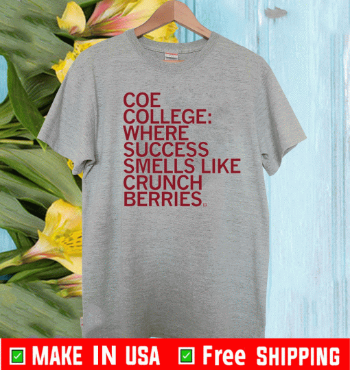 Coe College: Where Success Smells Like Crunchberries T-Shirt