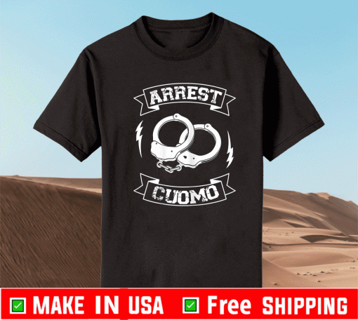 Cuomo Must Go Arrest Andrew T-Shirt