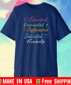 Educated Vaccinated Caffeinated Dedicated Teacher T-Shirt