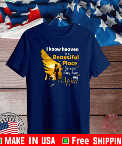 I Know Heaven Is A Beautiful Place Because They Have My Mom Official T-Shirt