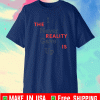 I Never Gave Up The Reality Is Shirt - Limited Edition