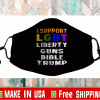 I support LGBT Liberty Guns Bible & Trump Face Mask