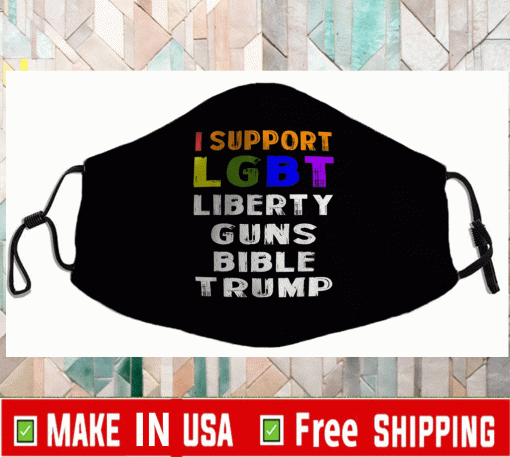I support LGBT Liberty Guns Bible & Trump Face Mask
