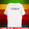 IT'S NOT COMPANY TIME SHIRT - IT'S TOURNAMENT TIME T-SHIRT