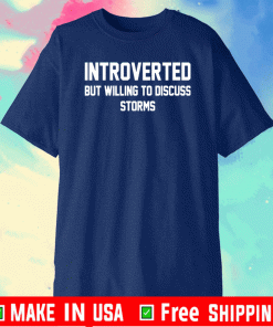 Introverted but willing to discuss storms T-Shirt