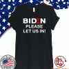 Biden Please Let Us In 2021 Shirt