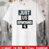 Just Us Michigan State Spartans Shirt
