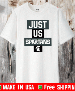 Just Us Michigan State Spartans Shirt