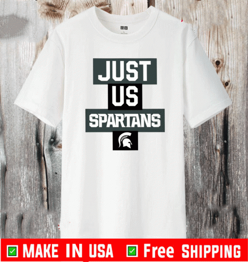 Just Us Michigan State Spartans Shirt