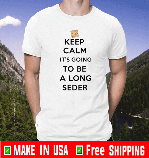 Keep Calm It's Going To Be A Long Seder T-Shirt