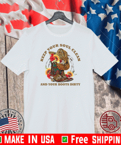 Keep your soul clean and your boots dirty 2021 T-Shirt