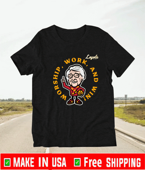Loyola Chicago Worship Work And Win Sister Jean Shirt
