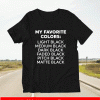My favorite colors light black medium black dark black Shirt
