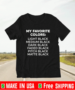 My favorite colors light black medium black dark black Shirt