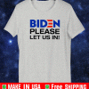 Biden Please Let Us In Shirt