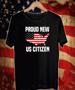 Proud New US Citizen 2021 T-Shirt