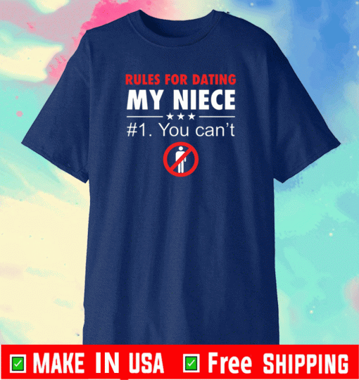 Rules for dating my niece #1 you can’t T-Shirt