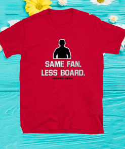 SAME FAN LESS BOARD 2021 T-SHIRT